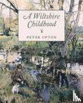 Upton, Peter - A Wiltshire Childhood