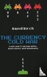 Birch, David - The Currency Cold War