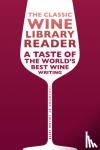  - The Classic Wine Library reader - A taste of the world's best wine writing