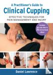 Lawrence, Daniel - A Practitioner's Guide to Clinical Cupping