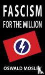 Mosley, Oswald - Fascism for the Million