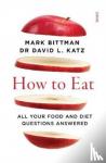 Bittman, Mark, Katz, Dr David L. - How to Eat