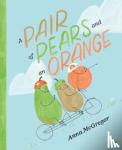 McGregor, Anna - A Pair of Pears and an Orange