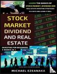 Ezeanaka, Michael - Stock Market, Dividend And Real Estate Investing For Beginners (3 Books in 1)