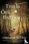 Wilson, Lorraine - This Is Our Undoing