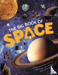 Kington, Emily - The Big Book Of Space - Journey through the universe to visit the Sun, Moon and Planets in our Solar System. Check out cool space facts of the past, present and the future
