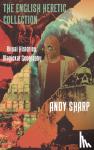 Sharp, Andy - The English Heretic Collection - Ritual Histories, Magickal Geography.