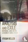 Heller, Vivian - Analysis and Exile - Boyhood, Loss, and the Lessons of Anna Freud