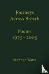 Watts, Stephen - Journeys Across Breath - Poems: 1975-2005