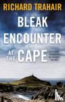 Trahair, Richard - Bleak Encounter at the Cape: A Cornish Adventure by Sea and by Lake