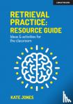 Jones, Kate - Retrieval Practice: Resource Guide: Ideas & activities for the classroom