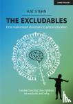 Stern, Kat - The Excludables: From mainstream classroom to prison education - understanding the children we exclude and why