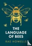 Howells, Rae - The Language of Bees