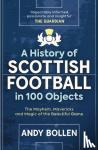 Bollen, Andy - A History of Scottish Football in 100 Objects