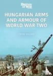 Mujzer, Peter - Hungarian Arms and Armour of World War Two