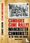 Crowley, Mike - Comrades Come Rally! - Manchester Communists in the 1930s & 1940s