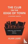 Lane, Alan - The Club on the Edge of Town - A Pandemic Memoir