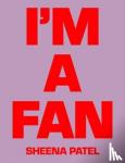 Patel, Sheena - Sheena Patel - I'M A FAN