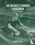 Soady, Michael - An Unlikely Cornish Fisherman-The Early Years