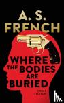 French, A. S. - Where The Bodies Are Buried
