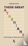 Carter, Valentine - These Great Athenians - Retold Passages for Seldom Heard Voices