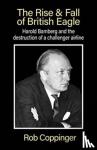 Coppinger, Rob - The Rise & Fall of British Eagle - Harold Bamberg and the destruction of a challenger airline.