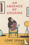 Segal, Lore - An Absence of Cousins - A Novel