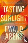 Arenz, Ewald - Tasting Sunlight - The breakout bestseller that everyone is talking about