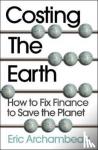 Archambeau, Eric - Costing the Earth - How to Fix Finance to Save the Planet