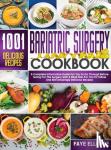 Elledge, Faye - Bariatric Surgery Cookbook - A Complete Informative Guide for You to Go Through Before Going for the Surgery With a Meal Plan For You to Follow and 1001 Amazingly Delicious Recipes