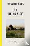 The School of Life - The School of Life: On Being Nice