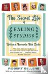 Sellers, Robert - The Secret Life of Ealing Studios