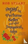 Stuart, Rob - Omar the Perfume Seller and other fantastical stories
