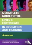 Machin, Lynn, Hindmarch, Duncan, Murray, Sandra, Richardson, Tina - A Complete Guide to the Level 4 Certificate in Education and Training