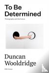 Wooldrige, Duncan - To Be Determined
