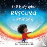 Campbell, Corrina - The Boy Who Rescued a Rainbow