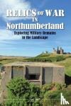 Hall, Ian - Relics of War in Northumberland - Military Remains in the Landscape