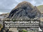 Jackson, Ian - Northumberland Rocks - 50 Extraordinary Rocky Places That Tell The Story of the Northumberland Landscape
