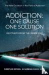 McNeill, Christian, Smith, Barbara Sarah - Addiction - One Cause, One Solution: One Cause, One Solution: The Next Evolution In The Field Of Addiction