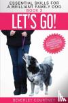 Courtney, Beverley - Let's Go! - Enjoy Companionable Walks with your Brilliant Family Dog