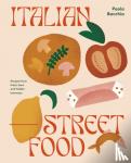 Bacchia, Paula - Italian Street Food - Recipes from Italy's Bars and Hidden Laneways