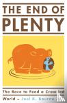 Joel K. Bourne - The End of Plenty - the race to feed a crowded world