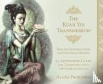 Fairchild, Alana (Alana Fairchild) - The Kuan Yin Transmission Guidance, Healing and Activation Deck - Healing Guidance from Our Universal Mother