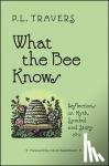 Travers, P. L. - Travers, P: What the Bee Knows