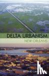 Campanella, Richard - Delta Urbanism: New Orleans - New Orleans