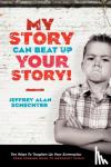 Schechter, Jeffrey Alan - My Story Can Beat Up Your Story