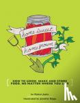 Biggs, Jennifer - Homesweet Homegrown - Grow, Make, And Store Food, No Matter Where You Live