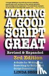 Seger, Dr Linda - Making a Good Script Great - A Guide for Writing & Rewriting by Hollywood Script Consultant, Linda Seger: 3rd Edition