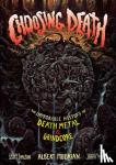 Mudrian, Albert, Peel, John, Carlson, Scott - Choosing Death - The Improbable History of Death Metal & Grindcore
