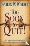 WIERSBE, WARREN W. - TOO SOON TO QUIT